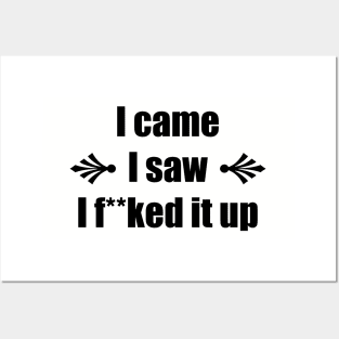 I came I saw I f**ked it up – Funny Saying Posters and Art